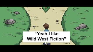 "Yeah I like Wild West Fiction"