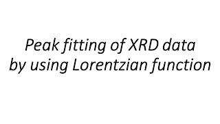 Peak fitting of XRD data by using Lorentzian function in OriginLab Pro