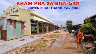 Khám Phá Vùng Đất Xã Biên Giới Huyện Châu Thành Tỉnh Tây Ninh