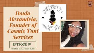 Labors of Love Podcast: Ep. 19 Alexandria Pursley, Cosmic Yoni Services - Black Birth Worker