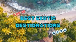 Top 10 Exotic Destinations to Visit in 2024! | Best Travel Destinations | Travel Guide