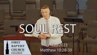 May 21, 2023 - Soul Rest - Matthew 11:28-30 - Tom Richter