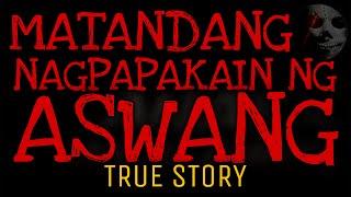 MATANDANG NAGPAPAKAIN NG ASWANG | True Story