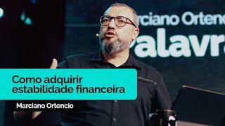 Como Adquirir Estabilidade Financeira | Marciano Ortencio