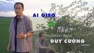 MV | 4K - AI GIEO ÂN TÌNH - SÁNG TÁC & TRÌNH BÀY - DUY CƯỜNG