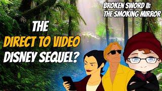 The Direct to Video Disney Sequel? - Broken Sword II: The Smoking Mirror