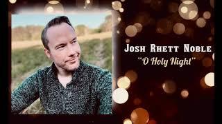 O Holy Night: Josh Rhett Noble