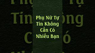 Tại Sao Phụ Nữ Tự Tin Không Cần Có Nhiều Bạn? #mytranjourney #phuongchamsong #tichcuc #motivation