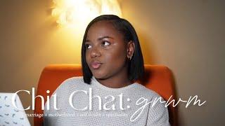 Chit Chat GRWM: life update: what’s tea? + marrying young + motherhood + self doubt & more!