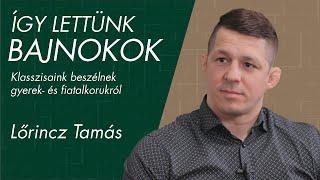 „Kisiskolásként majdnem abbahagytam...” – Lőrincz Tamás  Így lettünk bajnokok #3 