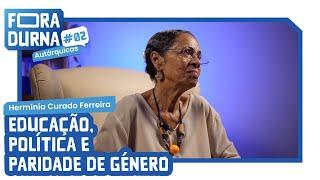 HERMÍNIA CURADO FERREIRA - EDUCAÇÃO, POLÍTICA E PARIDADE DE GÉNERO | FORADURNA #02