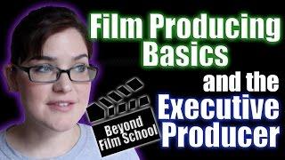 Film Industry #21: Producing Basics and the Executive Producer