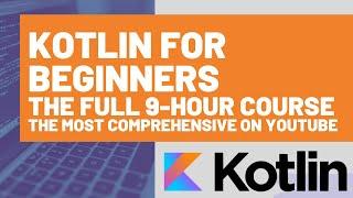 Kotlin Tutorial for Beginners: The Kotlin Programming Language Full 9-hour Kotlin Course