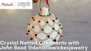 Online Class: Crystal Netted Ornaments with John Bead @daniellewickesjewelry | Michaels