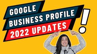 Google Business Profile: 2022 Updates