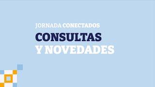 Jornada conectados: Consultas y novedades