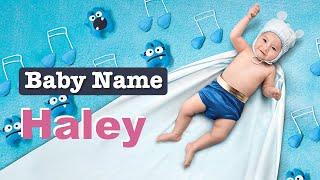 Haley - Girl Baby Name Meaning, Origin and Popularity