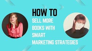 How To Sell More Books With Smart Marketing Strategies