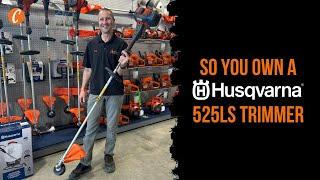 So You Own A Husqvarna 525LS Trimmer