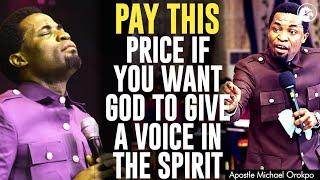 PAY THIS PRICE IF YOU WANT GOD TO GIVE YOU A VOICE IN THE SPIRIT||APOSTLE MICHAEL OROKPO