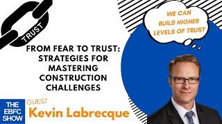 From Fear to Trust: Strategies for Construction Challenges with Kevin | S5 The EBFC Show 94