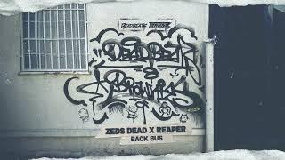 Zeds Dead x Reaper - Back Bus