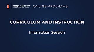 Education at Illinois - Online Programs Curriculum and Instruction Information Session