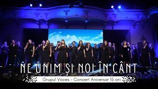 Grupul Voces - Ne unim și noi in cânt (Live) - Concert Aniversar 15 ani