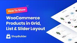 How to Show WooCommerce Products in Grid, List & Slider Layout With ShopBuilder Plugin