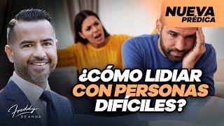 ¿Cómo lidiar con personas difíciles? - Pastor Freddy DeAnda