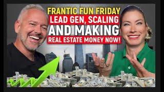 Frantic Fun Friday: Lead Gen, Scaling, and Making Real Estate Money Now!