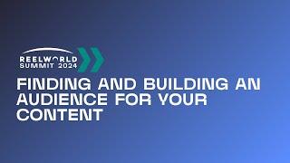 Finding and Building an Audience for Your Content | 2024 Reelworld Summit