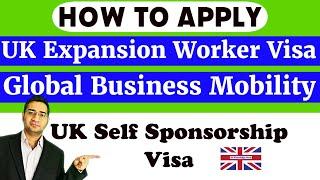 How to Apply UK Expansion Worker Visa: Self-Sponsor & Global Business Mobility Visa Guide