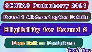 CENTAC Puducherry | Round 1 Allotment option | Eligibility for Round 2 | Free Exit | Forfeiture