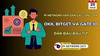 [Pi Network 247]  Pi Network Hấp Dẫn Các “Ông Lớn”: OKX, Bitget và Gate.io Dẫn Đầu Đầu Tư!