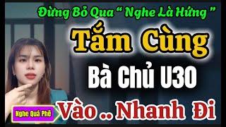 Truyện Thầm Kín Đáng Nghe Nhất 2024 : TẮM CÙNG BÀ CHỦ U30 - Nghe Bích Sương Ngủ Cực Ngon