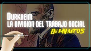 LA DIVISION DEL TRABAJO SOCIAL, DURKHEIM en minutos