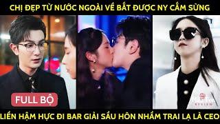 Chị Đẹp Từ Nước Ngoài Về Bắt Được Ny Cắm Sừng, Liền Hậm Hực Đi Bar Giải Sầu Hôn Nhầm Trai Lạ Là CEO