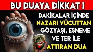 BU DUAYA DİKKAT ! DAKİKALAR İÇİNDE NAZARI VÜCUTTAN GÖZYAŞI,ESNEME VE TER İLE ATTIRAN DUA !