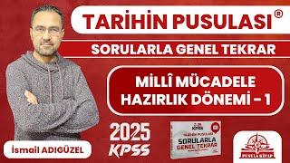 2025 KPSS Tarihin Pusulası - Millî Mücadele Hazırlık Dönemi - 1 - İsmail ADIGÜZEL