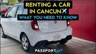 GETTING A RENTAL CAR IN CANCUN AND WHAT TO EXPECT!!