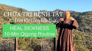 CHỮA TRỊ BỆNH TẬT | 10-Phút Khí Công Mỗi Ngày | 10-Min Qigong Daily Routine to Heal Sickness