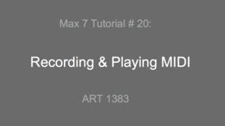 Max 7 Tutorial # 20: Recording and Playing MIDI