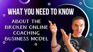 The Broken Online Coaching Business Model - You should Know