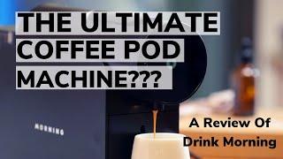 THE ULTIMATE COFFEE CAPSULE MACHINE?: A Review of the Drink Morning Capsule Machine