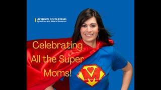 UC ANR celebrates all Super Mom's