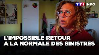 "Personne ne vient nous demander si on a besoin" : l'impossible retour à la normale des sinistrés