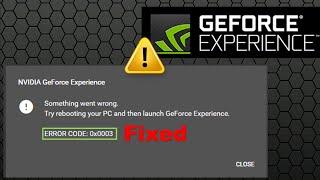 Nvidia Geforce Experience ERROR CODE: 0x0003 [Fixed]