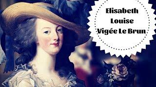 ELISABETH LOUISE VIGEE LE BRUN - Itinéraire d'une femme peintre !