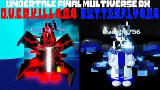 O.V.E.R.K.I.L.L 4.0.4 + B.U.T.T.E.R.F.L.Y 4.0.4 showcase [Undertale Final Multiverse DX]